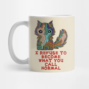 I refuse to become what you call normal Mug